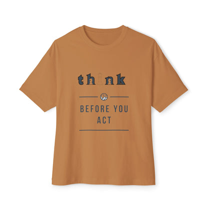Think Before You Act - Unisex Oversized Boxy Tee