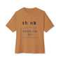 Think Before You Act - Unisex Oversized Boxy Tee