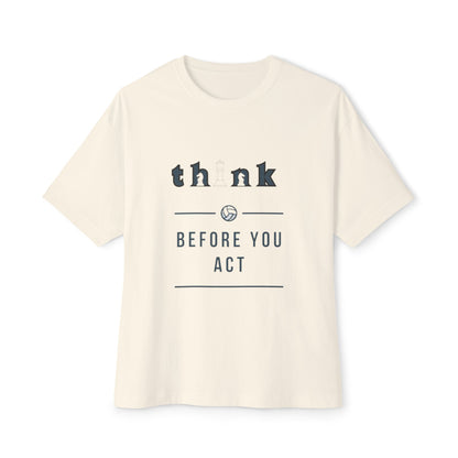 Think Before You Act - Unisex Oversized Boxy Tee