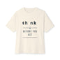 Think Before You Act - Unisex Oversized Boxy Tee