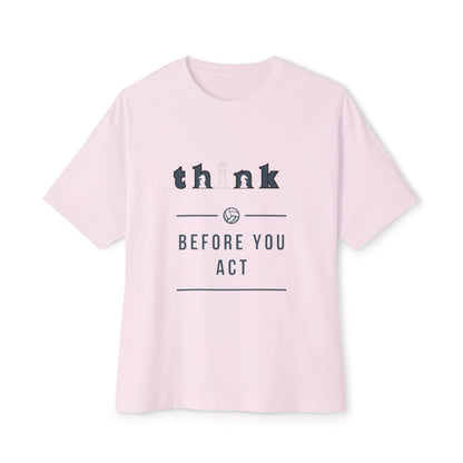 Think Before You Act - Unisex Oversized Boxy Tee