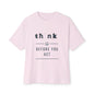 Think Before You Act - Unisex Oversized Boxy Tee