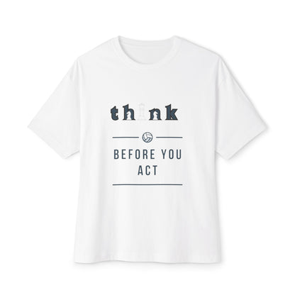 Think Before You Act - Unisex Oversized Boxy Tee